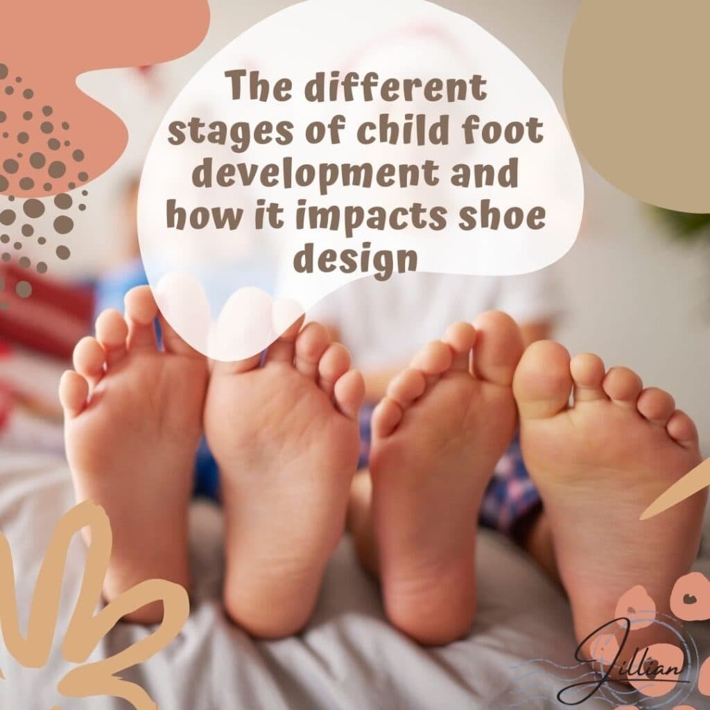 The different stages of child foot development and how it impacts shoe design